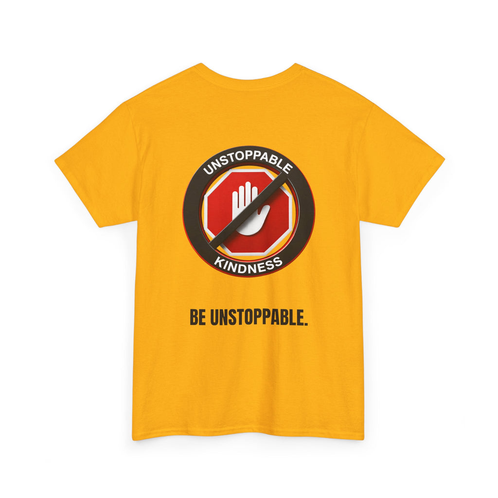 Unstoppable Kindness T-Shirt — "Be Unstoppable" Graphic Tee